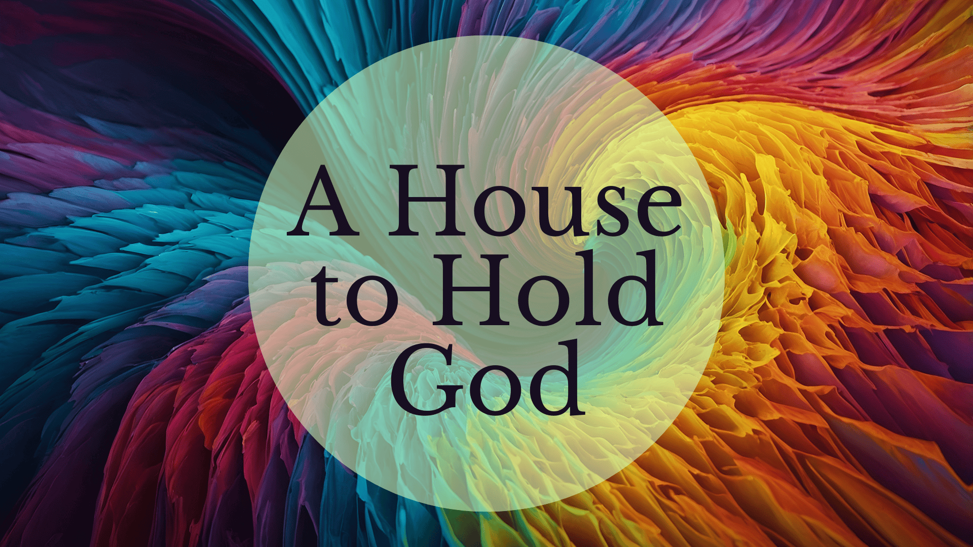 A House to Hold God