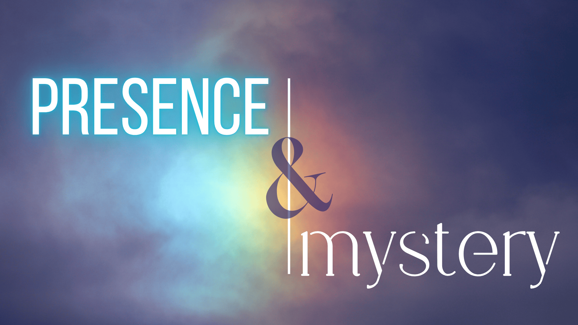 Presence & Mystery