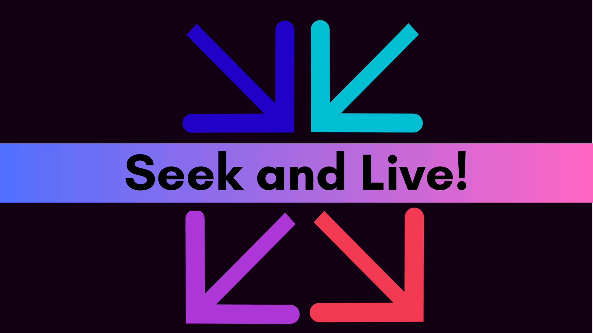 Seek and Live