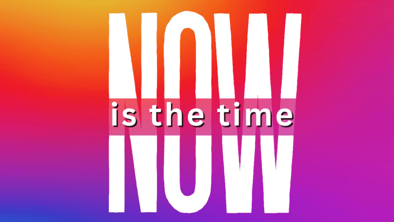 Now Is the Time