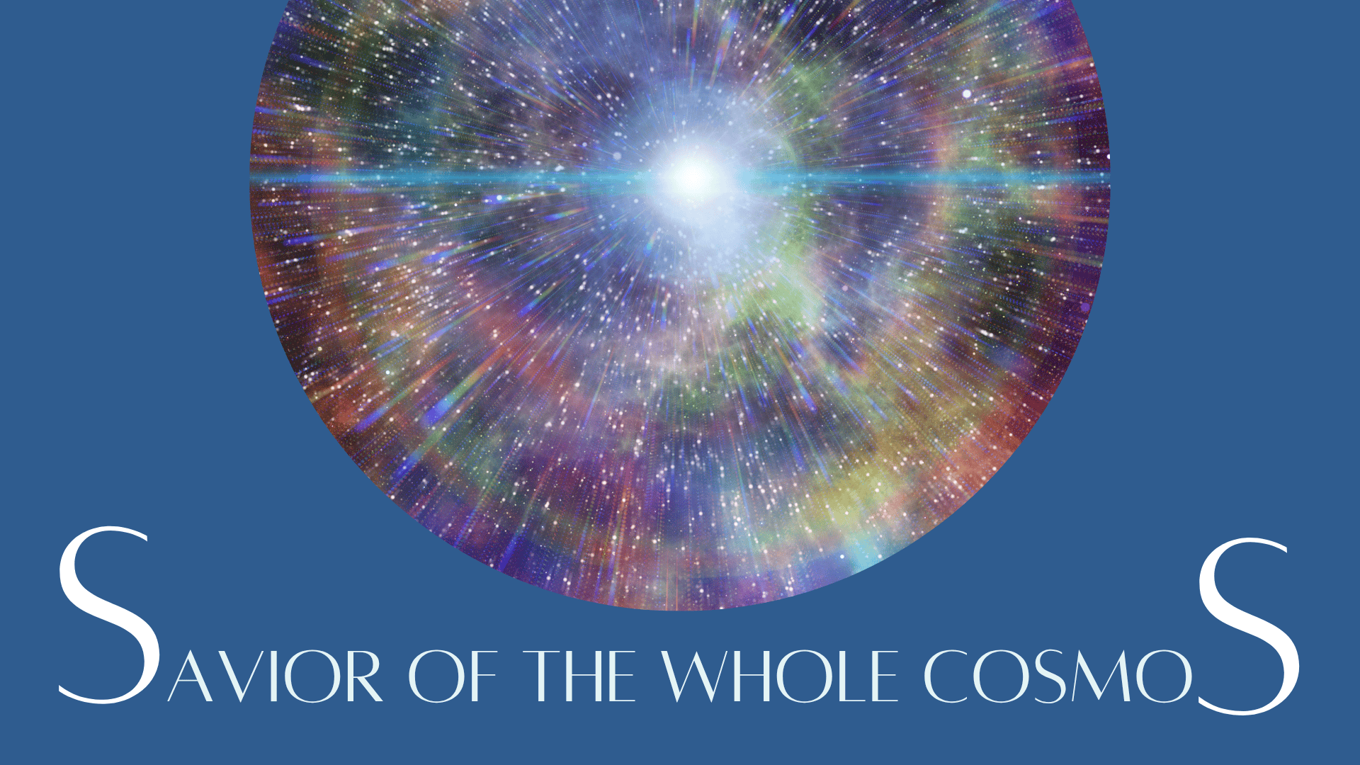 Savior of the Whole Cosmos