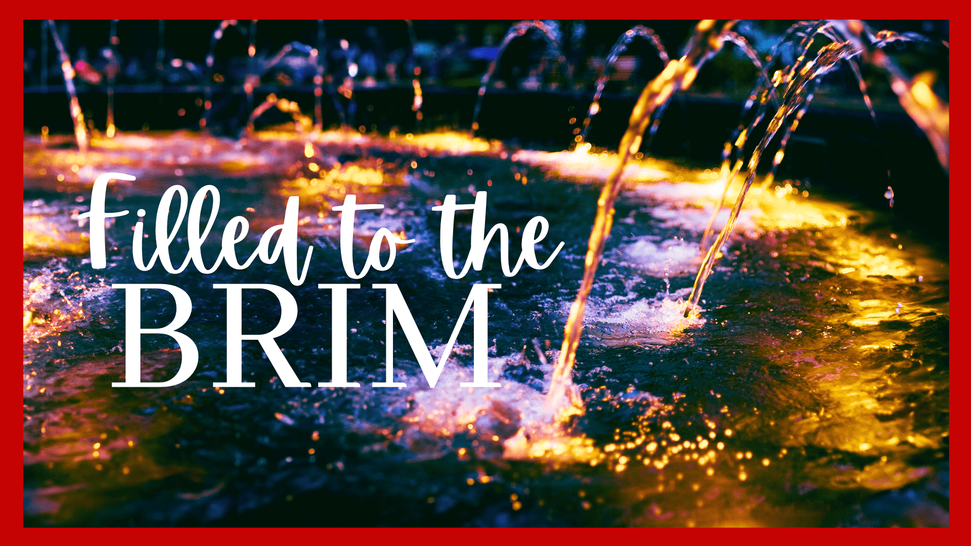 Filled to the Brim