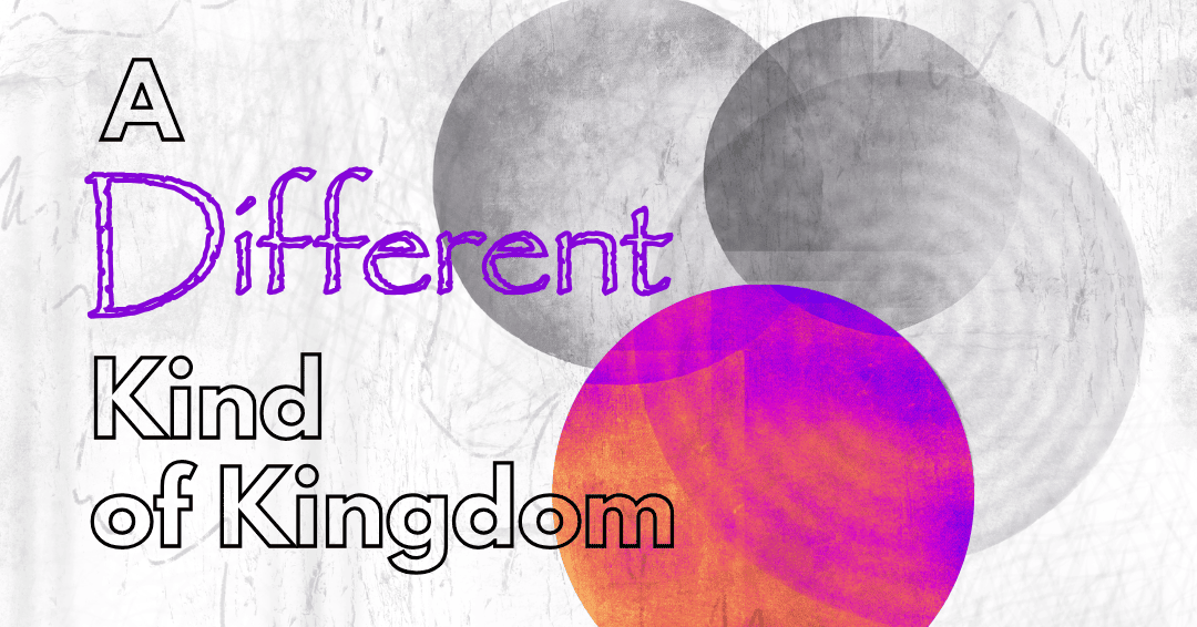 A Different Kind of Kingdom