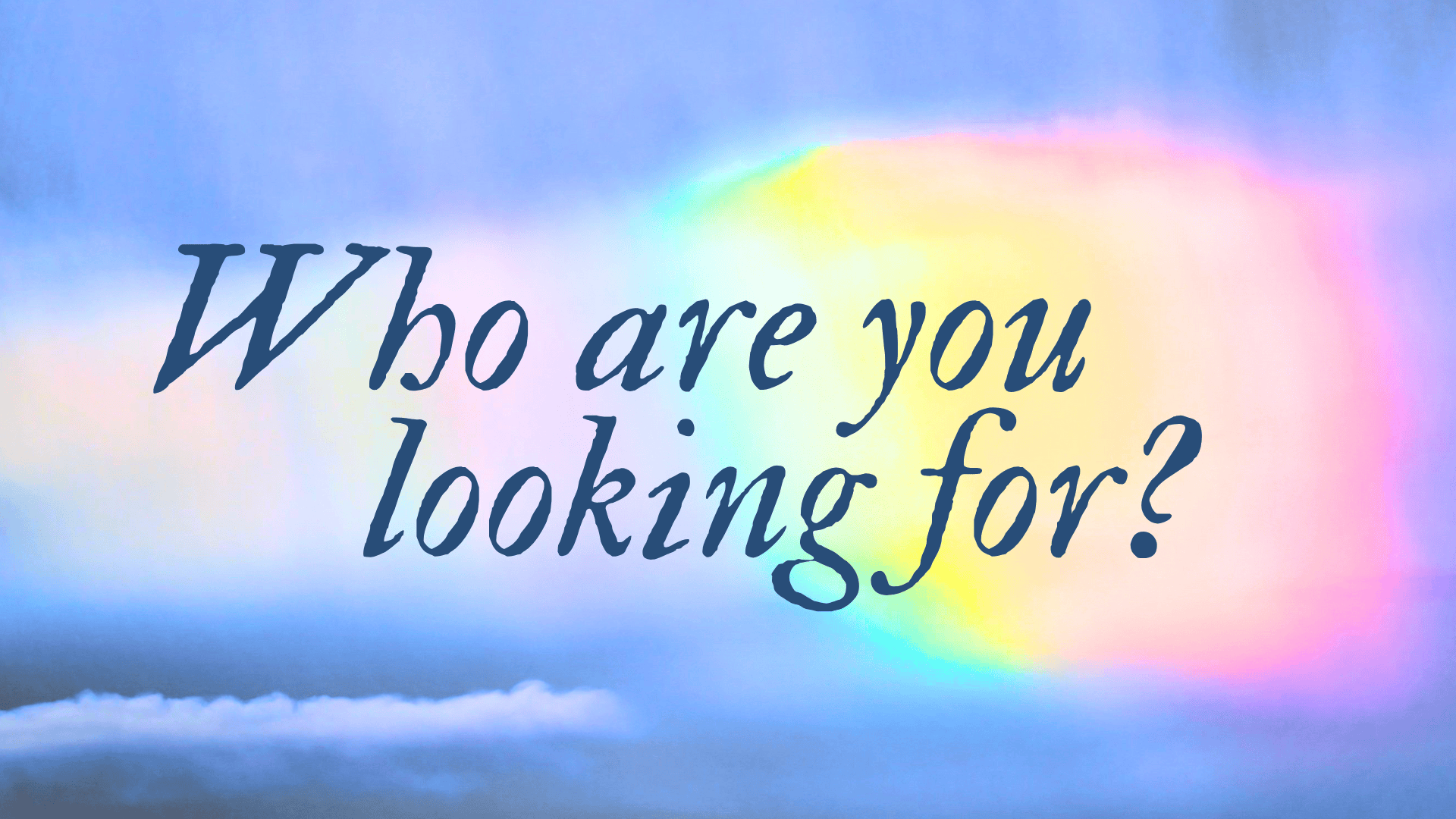 Who Are You Looking For?