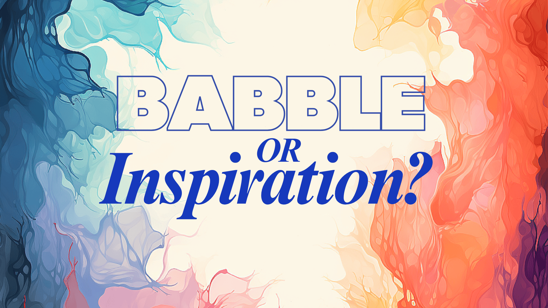 Babble or Inspiration